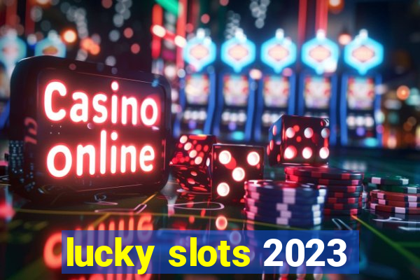 lucky slots 2023